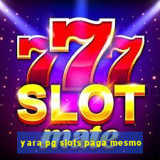 yara pg slots paga mesmo